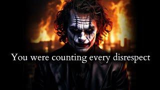 They didn't know you were silently counting every disrespect against you - Joker Speech