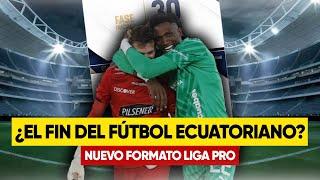 ¿DAÑARON la LIGA PRO? El NUEVO FORMATO del Fútbol ECUATORIANO para el 2025