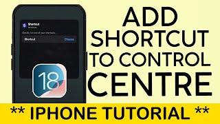 How to Add Shortcut to Control Centre on iPhone iOS 18 2024