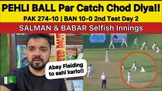 Babar and Salman Selfish Innings | Catch Drop on 1st Ball | PAK 274-10 & BAN 10-0 PAK vs BAN Test