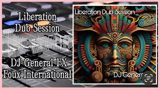 Liberation Dub Session - DJ General FX | Foux International Sound System |