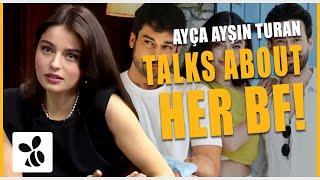 Ayça Ayşin Turan Finally Talks About Her Boyfriend