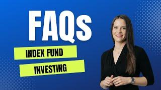 Frequently Asked Questions About Index Fund Investing