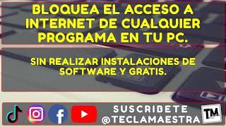 Como bloquear el acceso a internet de cualquier programa en windows