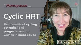 Cyclic HRT: benefits of cycling estradiol & progesterone for women in menopause | Felice Gersh, MD