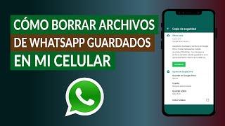 Cómo Borrar Archivos de WhatsApp Guardados en mi Celular para Liberar Espacio