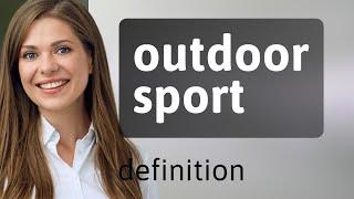 Outdoor sport • OUTDOOR SPORT definition