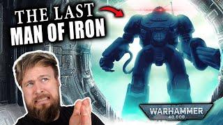 What Happened To The Last Man Of Iron? | Warhammer 40K Lore