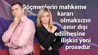 Göçmenlerin mahkeme kararı olmaksızın sınır dışı edilmesine ilişkin yeni prosedür