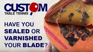 Custom Table Tennis - Should You Seal or Varnish Your Blade?