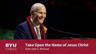 Take Upon the Name of Jesus Christ | Elder Dale G. Renlund