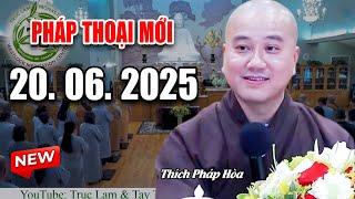 Pháp Thoại Mới Ngày 20. 06. 2025  - Thầy Thích Pháp Hòa Tu Viện Trúc Lâm CaNaDa