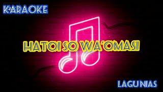 Lagu Nias HATOI SO WA'OMASI || Karaoke || Voc. Wira Laoli