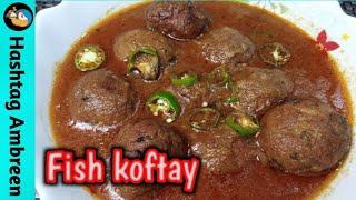 Fish Koftay recipe by Hashtag Ambreen | مچھلی کے کوفتے بنانے کی سب سے آسان ترکیب | Fish kofta curry