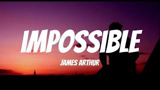 Impossible (Lyrics) - James Arthur