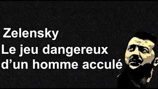 Zelensky Le jeu dangereux d'un homme acculé Revue de Presse N°335
