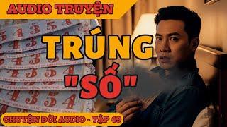 Chuyện Đời 49: Trúng Số - Mơ Mộng hay Ác Mộng