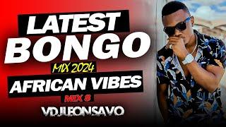 BONGO MIX 2024 | AFRICAN VIBES 8 BY VDJ LEON SAVO, DIAMOND, MBOSSO, ZUCHU, MARIOO, PHINA....