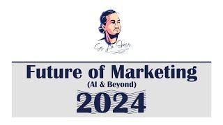 Future of Marketing: AI & Beyond (2024)