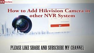 How to add Hikvision camera in other NVR system | R.K techno