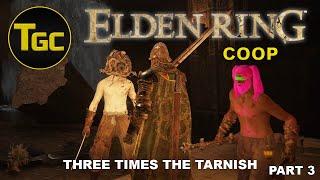 Elden Ring Coop - Three Times the Tarnish Part 3 | Three Guys Coop