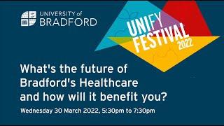 UNIfy Festival | What’s the future of Bradford’s healthcare and how will it benefit you?