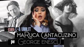 Cum L-A UMILIT Maruca Cantacuzino pe George ENESCU