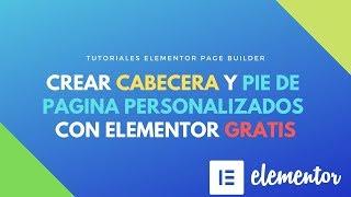 Crear cabecera y pie de pagina personalizados con #Elementor #GRATIS