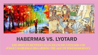 THE AGE OF POSTMODERNITY: Jean-François Lyotard vs. Jürgen Habermas