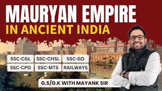 Mauryan Empire in Ancient India | Complete History for SSC, Railways & Other Exams