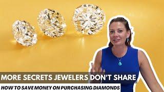 More Secrets Jewelers Don't Tell You - How to Save Money when Purchasing a Diamond