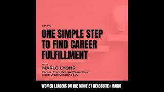 One Simple Step to Find Career Fulfillment with Marlo Lyons, Career, Executive, and Team Coach, M...