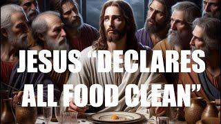 JESUS “DECLARES ALL FOOD CLEAN” ( Bible Study # 80)