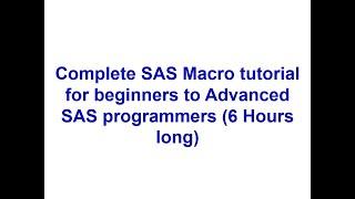 Complete SAS Macro tutorial for beginners to Advanced SAS programmers (6 Hours long)