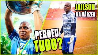 A VIDA DE JAILSON, DA LIBERTADORES PARA VÁRZEA!