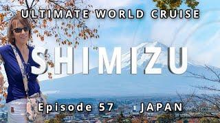 SHIMIZU Port: Gateway to Mount Fuji, Ep. 57 Ultimate World Cruise| BZ Travel