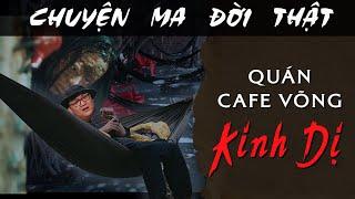 [TẬP 1877] Chuyện Ma Có Thật : QUÁN CAFE VÕNG KINH DỊ