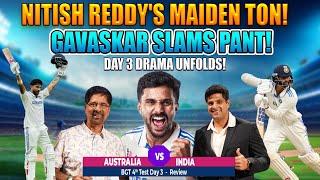 Nitish Reddy's Maiden Ton! | Gavaskar Slams Pant! | Day 3 Drama Unfolds!