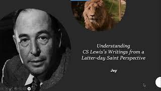 JOY: Understanding CS Lewis's Writings from A Latter-day Saint Perspective