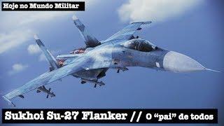 Sukhoi Su-27 Flanker, o "pai" de todos