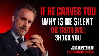 IF HE CRAVES YOU, WHY IS HE SILENT? THE TRUTH WILL SHOCK YOU | JORDAN PETERSON'S RELATIONSHIP ADVICE