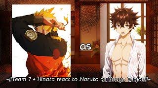 ~||Team 7 + Hinata react to Naruto as Yuuya Tenjou||~