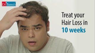 Treat Hair Loss Effectively in 10 weeks - Dr Batra's Advanced Hair Treatment Alternative Therapies