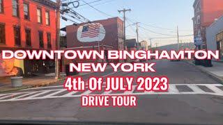 DOWNTOWN BINGHAMTON NEW YORK II 4th of JULY II DRIVE TOUR