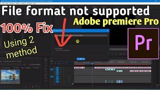 File format not support Adobe premiere Pro. mp4 | mkv | webm | AVI | Mov