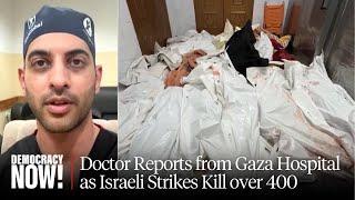 “Another Round of Senseless Mass Killing”: Report from Gaza Hospital as Israeli Strikes Kill 400+