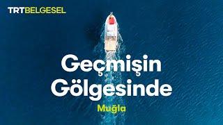 Geçmişin Gölgesinde | Muğla | TRT Belgesel