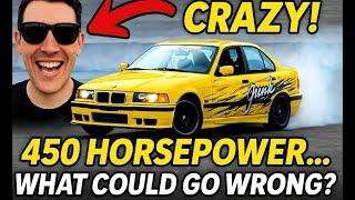 Zero Experience, 450 HORSEPOWER... What Could Go WRONG?