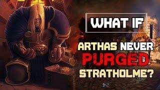 What If Arthas Never Purged Stratholme? - World of Warcraft