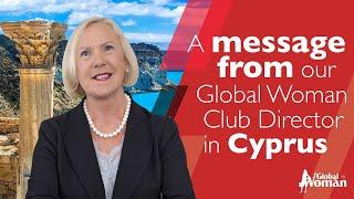 A message from our Global Woman Club Director in Cyprus